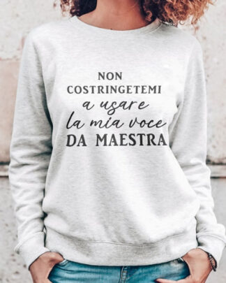 Felpa Personalizzata "Non Costringetemi ad Usare la Mia Voce da Maestra" - Idea Regalo Maestra, Regalo Fine Anno