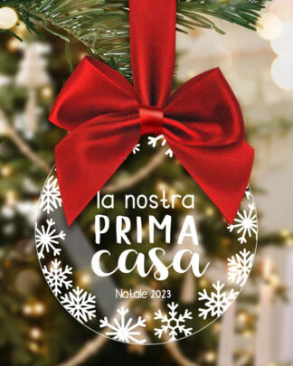 Pallina di Natale in Plexiglass Trasparente Personalizzata "La Nostra Prima Casa"